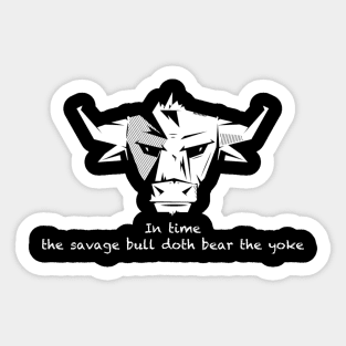 In time the savage bull doth bear the yoke Sticker